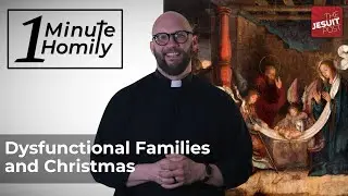 Dysfunctional Families and Christmas | One-Minute Homily