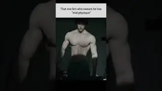 That one bro who swears he has 