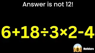 Why 12 Is Wrong ❌ | BODMAS Explained | 6 + 18 &divide; 3 &times; 2 &minus; 4