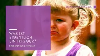 Kindheitstrauma verstehen: Was ist eigentlich ein Trigger?