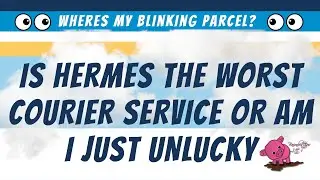 IS HERMES THE WORST COURIER SERVICE OR AM I JUST UNLUCKY