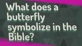 What does a butterfly symbolize in the Bible?