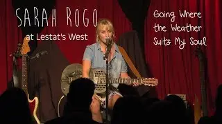 Sarah Rogo - Going Where the Weather Suits My Soul (Live at Lestat's West)