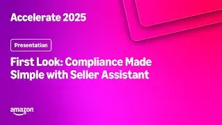 Amazon Accelerate 2025: First Look: Compliance Made Simple with Seller Assistant