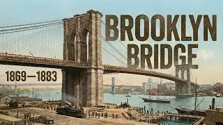 Brooklyn Bridge Construction &ndash; In Colour (1869&ndash;1883)
