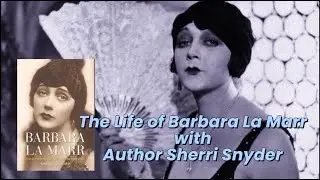 The Life of Barbara La Marr with Author Sherri Snyder