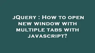 jQuery : How to open new window with multiple tabs with javascript?