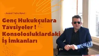 Genç Hukukçulara Tavsiyeler ! Konsolosluklardaki İş İmkanları