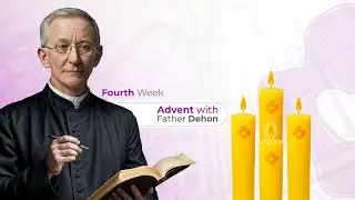 Advent with Father Dehon, fourth Week