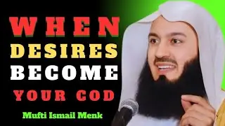 When Desires Become Your God | Mufti Ismail Menk A Deep Motivational Islamic Speech