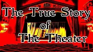 The True Story of The Theater [CREEPYPASTA]