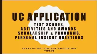 UC Application Part 3- Test Scores, Activities & Awards, Scholarship & Programs, and PIQ's