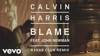 Calvin Harris - Blame (R3HAB Club Remix) [Audio] ft. John Newman