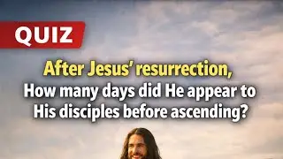 BIBLE QUIZ 🔥 How Many Days Did Jesus Appear After Resurrection? | Acts 1:3