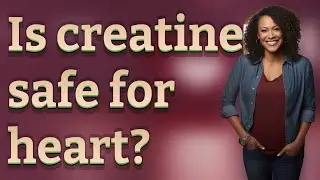 Is creatine safe for heart?
