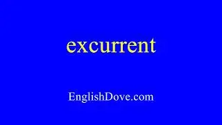 How to pronounce excurrent in American English