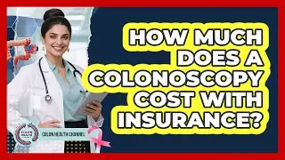 How Much Does A Colonoscopy Cost With Insurance? - Colon Health Channel