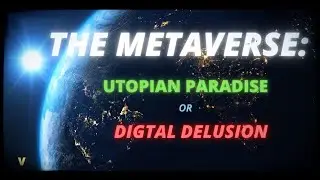 The Metaverse: Utopian Paradise or Digital Dystopia?