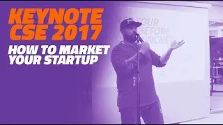 HOW TO MARKET YOUR STARTUP - CSE 2017 | CHRIS KUBBY KEYNOTE