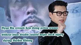 Hyun Bin reveals how doing action scenes without stunt double caused major back injury during Harbin