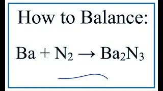 How to Balance Ba + N2 = Ba3N2 (Barium + Nitrogen gas)