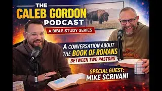Caleb Gordon Podcast: Bible Study Series: Special Guest: Mike Scrivani