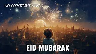 Eid Mubarak Music 🌙 Beautiful Islamic Celebration Nasheed for Eid al-Fitr & Eid al-Adha