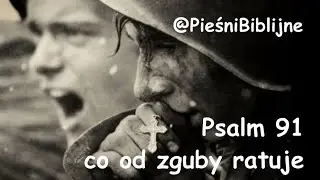 Kto się w opiekę oddaje - Psalm 91 - modlitwa co od zguby ratuje