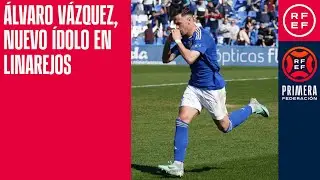&Aacute;lvaro V&aacute;zquez, nuevo &iacute;dolo en Linarejos | #PrimeraFederaci&oacute;n