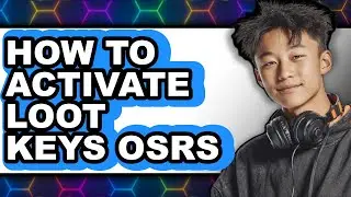 How to Activate Loot Keys Osrs - Full Guide