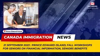 Canada Immigration News || Fall workshops for seniors on financial information, seniors benefits