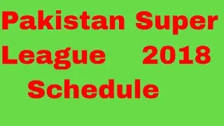 Pakistan Super League Schedule 2018