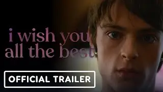 I Wish You All The Best - Official Trailer (2025)