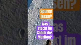 Was steckt im Schuh des Manitou? Spurenlesen wie Karl May? Kann jeder!