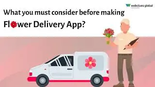 What you must consider before making Flower Delivery App? | WebClues Global