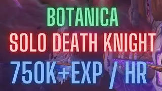 Botanica Solo as Death Knight. Easiest and most laid back way to level, 750k+, 70-76+