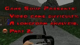 Video Game Difficulty - A Longform Analysis (Pt. 2)