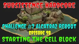 Subsistence Hardcore Challenge 7 | Alcatraz Reboot | Ep 98 | Building the cell block