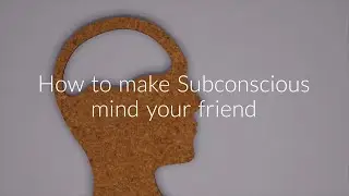 How to make subconscious mind your friend