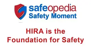 Safeopedia Safety Moment - HIRA is the Foundation for Safety