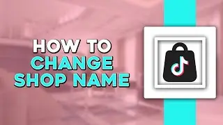 How To Change TikTok Shop Name (Quick Tutorial)