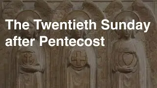 The Twentieth Sunday After Pentecost