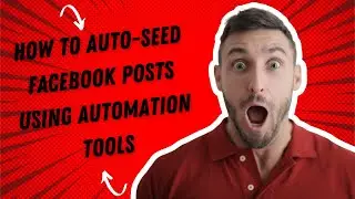 How to Auto-Seed Facebook Posts Using Automation Tools | Boost Engagement & Streamline Social Media
