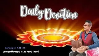 Ephesians 4:22-24- Living Differently/A life points to God