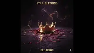 Still Bleeding - Dee Reign 