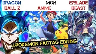 Pokemon FACTag Editing @Pokemon FACTag @Dragon Ball Z @Beyblade