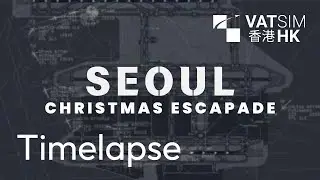 Seoul Christmas Escapade Timelapse | Hong Kong vACC | VATSIM