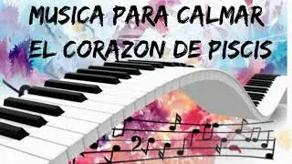 PISCIS, MUSICA PARA CALMAR LOS SENTIMIENTOS MALOS Y ATRAER POSITIVIDAD, SOLTAR LO QUE NO SIRVE HOY..