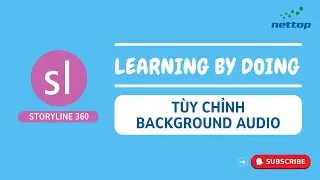 [STORYLINE 360] T&ugrave;y chỉnh background audio | N&acirc;ng cấp trải nghiệm eLearning