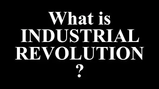 What is the Industrial Revolution? | Industrial Revolution Explained in Simple Terms